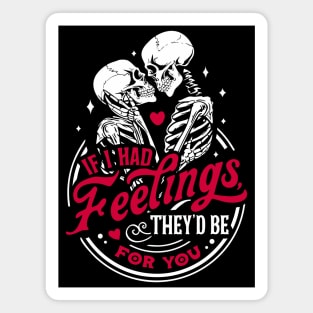 If I Had Feelings They'd Be For You Skeleton Valentines Day Magnet